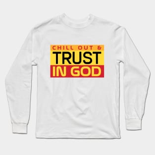 CHILL OUT & TRUST IN GOD Long Sleeve T-Shirt